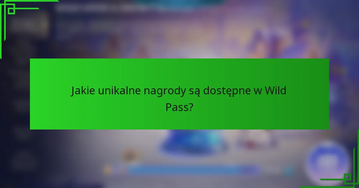 Jakie unikalne nagrody są dostępne w Wild Pass?