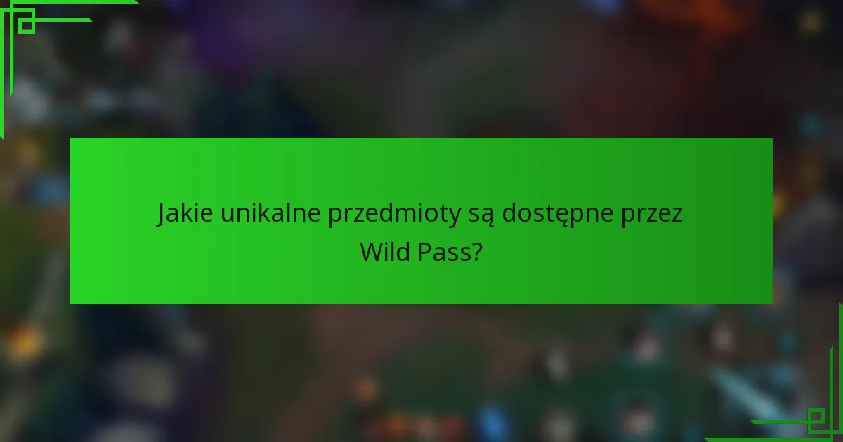 Jakie unikalne przedmioty są dostępne przez Wild Pass?