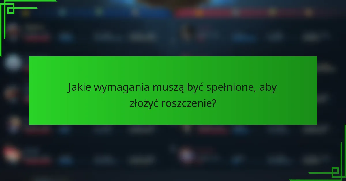 Jakie wymagania muszą być spełnione, aby złożyć roszczenie?