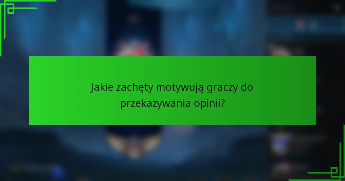 Jakie zachęty motywują graczy do przekazywania opinii?