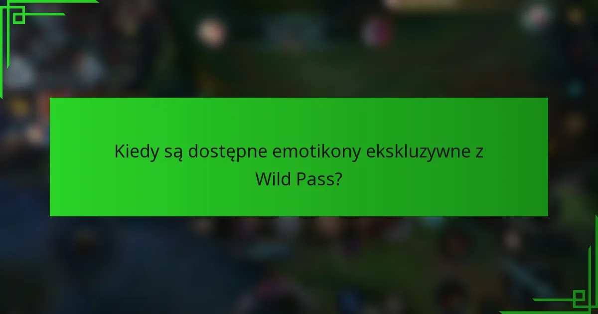 Kiedy są dostępne emotikony ekskluzywne z Wild Pass?