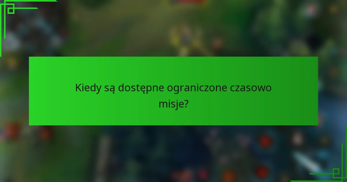 Kiedy są dostępne ograniczone czasowo misje?