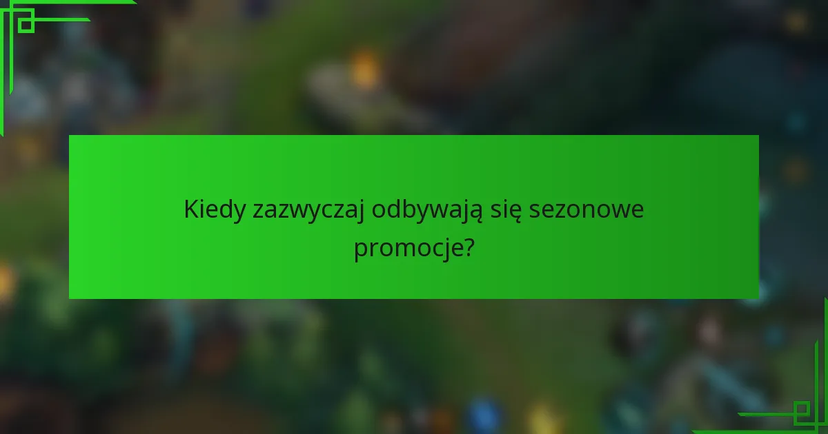 Kiedy zazwyczaj odbywają się sezonowe promocje?